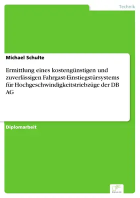 Schulte |  Ermittlung eines kostengünstigen und zuverlässigen Fahrgast-Einstiegstürsystems für Hochgeschwindigkeitstriebzüge der DB AG | eBook | Sack Fachmedien