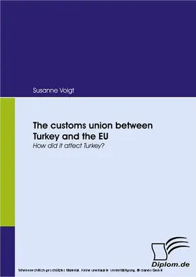 Voigt |  The customs union between Turkey and the EU | eBook | Sack Fachmedien