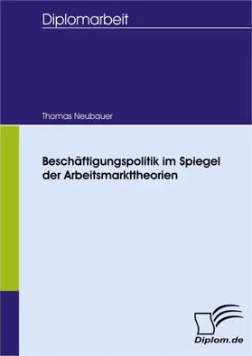 Neubauer |  Beschäftigungspolitik im Spiegel der Arbeitsmarkttheorien | eBook | Sack Fachmedien