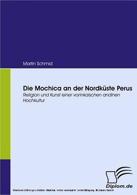 Schmid |  Die Mochica an der Nordküste Perus | eBook | Sack Fachmedien