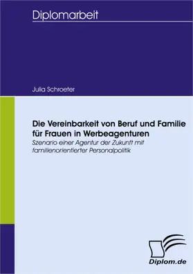 Schroeter |  Die Vereinbarkeit von Beruf und Familie für Frauen in Werbeagenturen | eBook | Sack Fachmedien