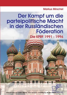 Mirschel |  Der Kampf um die parteipolitische Macht in der Russländischen Föderation | eBook | Sack Fachmedien