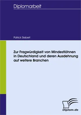 Siebert |  Zur Fragwürdigkeit von Mindestlöhnen in Deutschland und deren Ausdehnung auf weitere Branchen | eBook | Sack Fachmedien