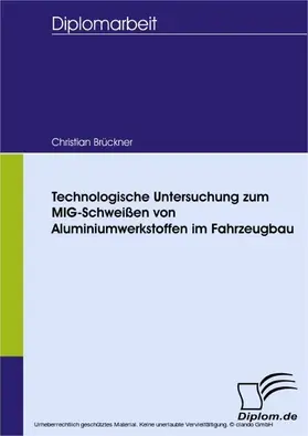 Brückner |  Technologische Untersuchung zum MIG-Schweißen von Aluminiumwerkstoffen im Fahrzeugbau | eBook | Sack Fachmedien