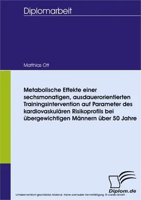 Ott |  Metabolische Effekte einer sechsmonatigen, ausdauerorientierten Trainingsintervention auf Parameter des kardiovaskulären Risikoprofils bei übergewichtigen Männern über 50 Jahren | eBook | Sack Fachmedien
