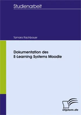 Rachbauer |  Dokumentation des E-Learning Systems Moodle | eBook | Sack Fachmedien