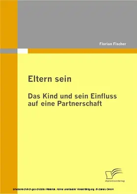 Fischer |  Eltern sein - Das Kind und sein Einfluss auf eine Partnerschaft | eBook | Sack Fachmedien