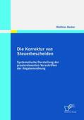 Becker |  Die Korrektur von Steuerbescheiden - Systematische Darstellung der praxisrelevanten Vorschriften der Abgabenordnung | eBook | Sack Fachmedien