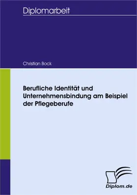 Bock |  Berufliche Identität und Unternehmensbindung am Beispiel der Pflegeberufe | eBook | Sack Fachmedien