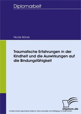 Börner |  Traumatische Erfahrungen in der Kindheit und die Auswirkungen auf die Bindungsfähigkeit | eBook | Sack Fachmedien