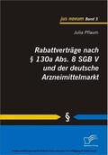 Pflaum |  Rabattverträge nach § 130a Abs. 8 SGB V und der deutsche Arzneimittelmarkt | eBook | Sack Fachmedien