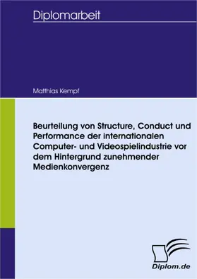 Kempf |  Beurteilung von Structure, Conduct und Performance der internationalen Computer- und Videospielindustrie vor dem Hintergrund zunehmender Medienkonvergenz | eBook | Sack Fachmedien