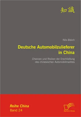 Bleich |  Deutsche Automobilzulieferer in China: Chancen und Risiken der Erschließung des chinesischen Automobilmarktes | eBook | Sack Fachmedien