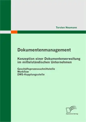 Neumann |  Dokumentenmanagement: Konzeption einer Dokumentenverwaltung im mittelständischen Unternehmen | eBook | Sack Fachmedien