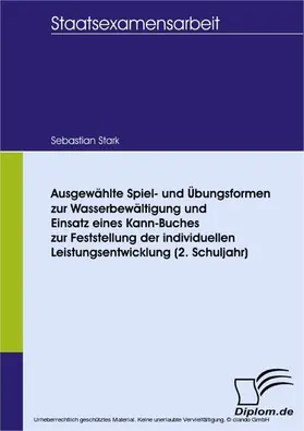 Stark |  Ausgewählte Spiel- und Übungsformen zur Wasserbewältigung und Einsatz eines Kann-Buches zur Feststellung der individuellen Leistungsentwicklung (2. Schuljahr) | eBook | Sack Fachmedien
