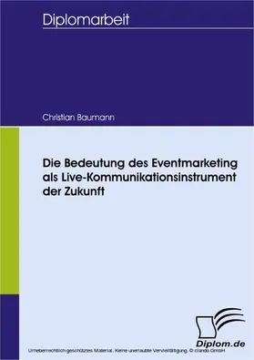 Baumann |  Die Bedeutung des Eventmarketing als Live-Kommunikationsinstrument der Zukunft | eBook | Sack Fachmedien