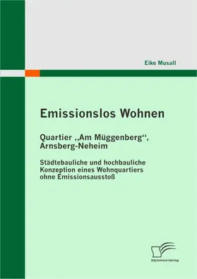 Musall |  Emissionslos Wohnen - Quartier "Am Müggenberg", Arnsberg-Neheim | eBook | Sack Fachmedien