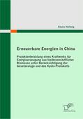 Hellwig |  Erneuerbare Energien in China: Projektentwicklung eines Kraftwerks für Energieerzeugung aus festbrennstofflicher Biomasse unter Berücksichtigung der Gesetzeslage und des Kyoto-Protokolls | eBook | Sack Fachmedien