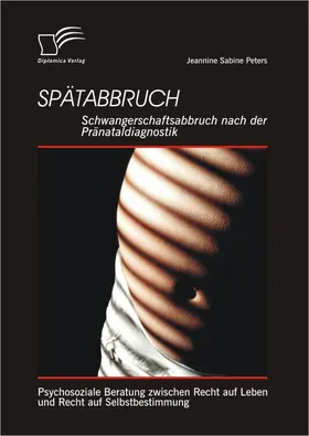 Peters |  Spätabbruch: Schwangerschaftsabbruch nach der Pränataldiagnostik | eBook | Sack Fachmedien
