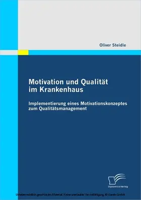 Steidle |  Motivation und Qualität im Krankenhaus: Implementierung eines Motivationskonzeptes zum Qualitätsmanagement | eBook | Sack Fachmedien