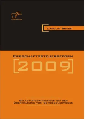 Braun |  Erbschaftssteuerreform 2009: Belastungswirkungen bei der Übertragung von Betriebsvermögen | eBook | Sack Fachmedien