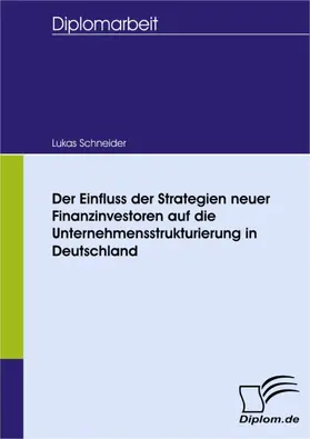 Schneider |  Der Einfluss der Strategien neuer Finanzinvestoren auf die Unternehmensstrukturierung in Deutschland | eBook | Sack Fachmedien