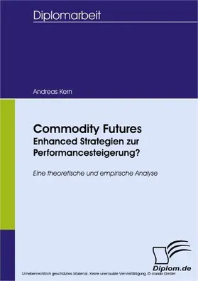 Kern |  Commodity Futures - Enhanced Strategien zur Performancesteigerung? | eBook | Sack Fachmedien