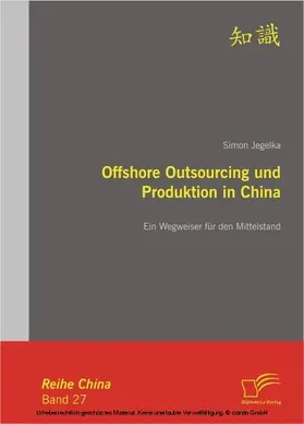 Jegelka |  Offshore Outsourcing und Produktion in China: Ein Wegweiser für den Mittelstand | eBook | Sack Fachmedien