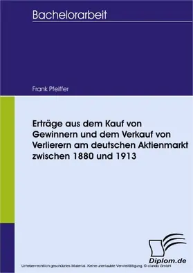Pfeiffer |  Erträge aus dem Kauf von Gewinnern und dem Verkauf von Verlierern am deutschen Aktienmarkt zwischen 1880 und 1913 | eBook | Sack Fachmedien