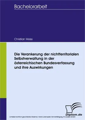 Weiss |  Die Verankerung der nichtterritorialen Selbstverwaltung in der österreichischen Bundesverfassung und ihre Auswirkungen | eBook | Sack Fachmedien
