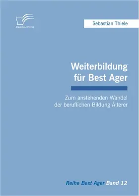 Thiele |  Weiterbildung für Best Ager: Zum anstehenden Wandel der beruflichen Bildung Älterer | eBook | Sack Fachmedien