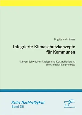 Kallmünzer |  Integrierte Klimaschutzkonzepte für Kommunen: Stärken-Schwächen-Analyse und Konzeptionierung eines idealen Leitprojektes | eBook | Sack Fachmedien