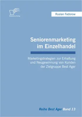 Fedorow |  Seniorenmarketing im Einzelhandel: Marketingstrategien zur Erhaltung und Neugewinnung von Kunden der Zielgruppe Best Ager | eBook | Sack Fachmedien