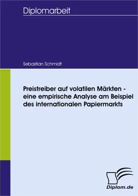 Schmidt |  Preistreiber auf volatilen Märkten - eine empirische Analyse am Beispiel des internationalen Papiermarkts | eBook | Sack Fachmedien