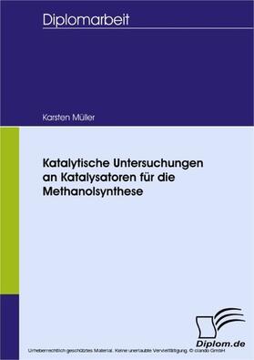 Müller |  Katalytische Untersuchungen an Katalysatoren für die Methanolsynthese | eBook | Sack Fachmedien