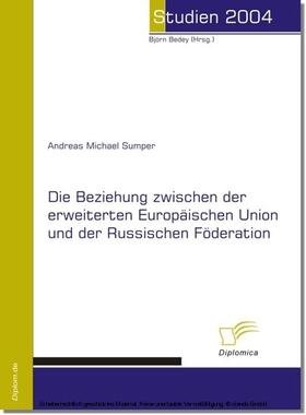 Sumper / Bedey | Die Beziehung zwischen der erweiterten Europäischen Union und der Russischen Förderation | E-Book | sack.de