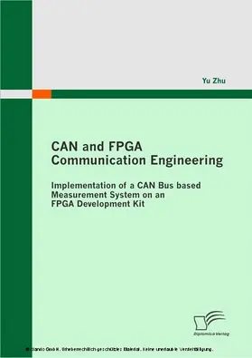 Zhu |  CAN and FPGA Communication Engineering: Implementation of a CAN Bus based Measurement System on an FPGA Development Kit | eBook | Sack Fachmedien
