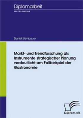 Steinbauer | Markt- und Trendforschung als Instrumente strategischer Planung verdeutlicht am Fallbeispiel der Gastronomie | Buch | 978-3-8366-5144-8 | sack.de