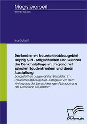 Gutzeit |  Denkmäler im Braunkohleabbaugebiet Leipzig Süd - Möglichkeiten und Grenzen der Denkmalpflege im Umgang mit sakralen Baudenkmälern und deren Ausstattung | Buch |  Sack Fachmedien