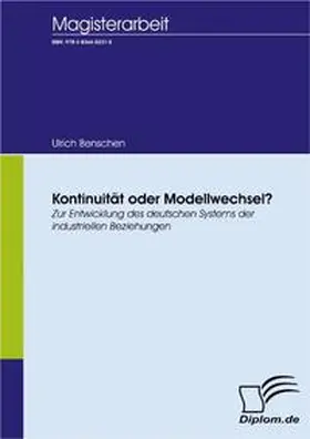 Benschen |  Kontinuität oder Modellwechsel? Zur Entwicklung des deutschen Systems der industriellen Beziehungen | Buch |  Sack Fachmedien