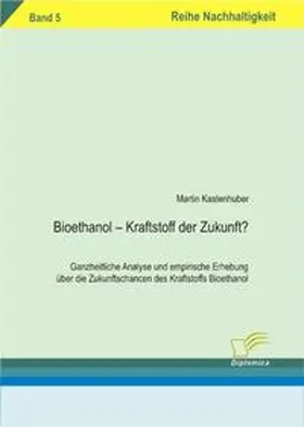 Kastenhuber | Bioethanol - Kraftstoff der Zukunft? | Buch | 978-3-8366-5290-2 | www.sack.de
