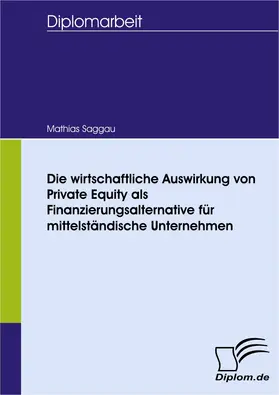 Saggau |  Die wirtschaftliche Auswirkung von Private Equity als Finanzierungsalternative für mittelständische Unternehmen | Buch |  Sack Fachmedien