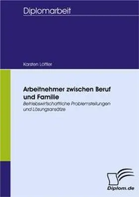 Löffler |  Arbeitnehmer zwischen Beruf und Familie | Buch |  Sack Fachmedien