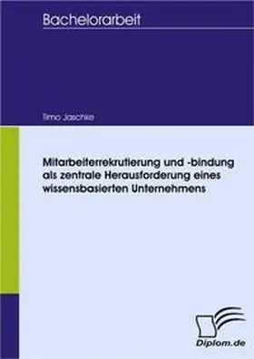 Jaschke |  Mitarbeiterrekrutierung und -bindung als zentrale Herausforderung eines wissensbasierten Unternehmens | Buch |  Sack Fachmedien