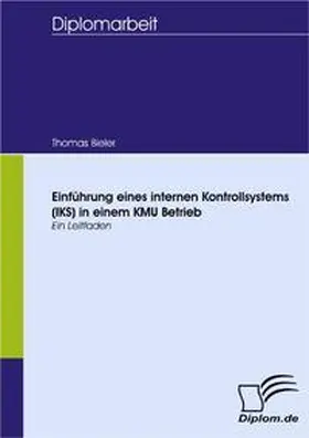 Bieler |  Einführung eines internen Kontrollsystems (IKS) in einem KMU Betrieb | Buch |  Sack Fachmedien
