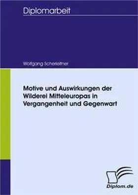 Scherleitner |  Motive und Auswirkungen der Wilderei Mitteleuropas in Vergangenheit und Gegenwart | Buch |  Sack Fachmedien