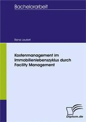 Leutert |  Kostenmanagement im Immobilienlebenszyklus durch Facility Management | Buch |  Sack Fachmedien