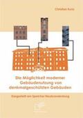 Kunz |  Die Möglichkeit moderner Gebäudenutzung von denkmalgeschützten Gebäuden | Buch |  Sack Fachmedien