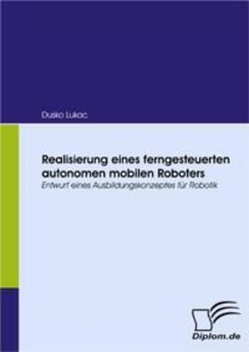 Lukac | Realisierung eines ferngesteuerten autonomen mobilen Roboters | Buch | 978-3-8366-6170-6 | sack.de