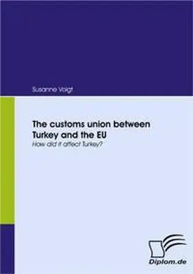 Voigt | The customs union between Turkey and the EU | Buch | 978-3-8366-6229-1 | www.sack.de